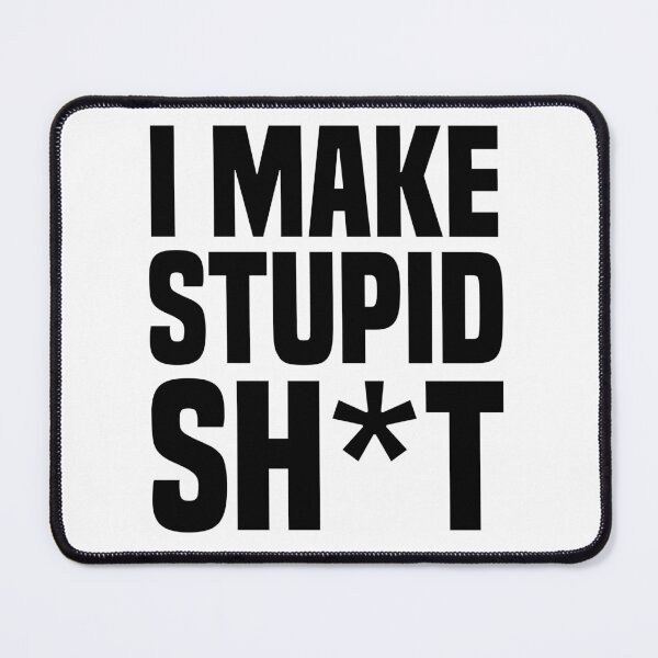 Item preview, I make stupid sh*t designed and sold by stickmeok.