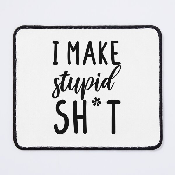 Item preview,  I make stupid sh*t designed and sold by stickmeok.
