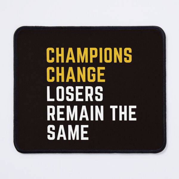 Item preview, CHAMPIONS CHANGE LOSER REMAIN THE SAME designed and sold by dapperFreestyle.