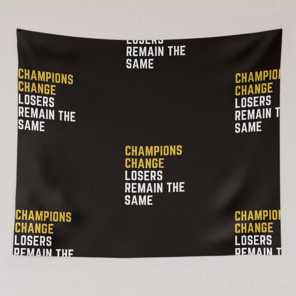 Item preview, CHAMPIONS CHANGE LOSER REMAIN THE SAME designed and sold by dapperFreestyle.