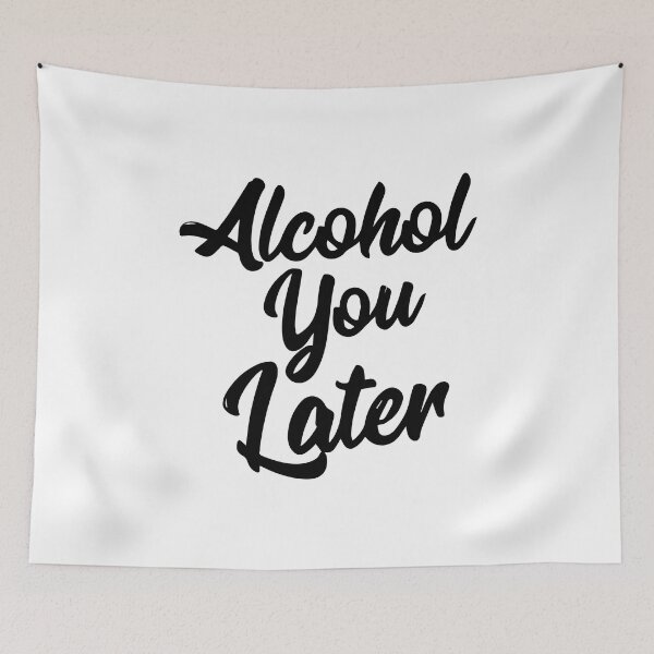 Item preview, ALCOHOL YOU LATER designed and sold by Creativenetic.