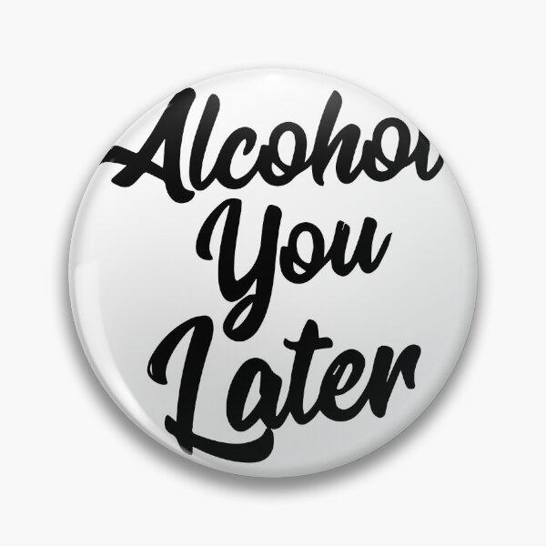 Item preview, ALCOHOL YOU LATER designed and sold by Creativenetic.
