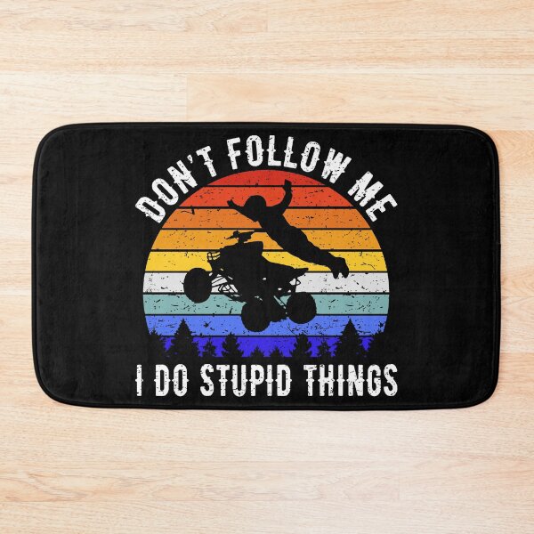 Item preview, Don't Follow Me I Do Stupid Things - ATV Four Wheeler Quad Bike IV designed and sold by Lemon Pepper.