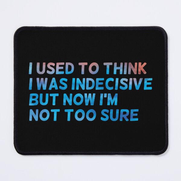 Item preview, I used to think I was indecisive but now Im not too sure, funny designed and sold by stickmeok.