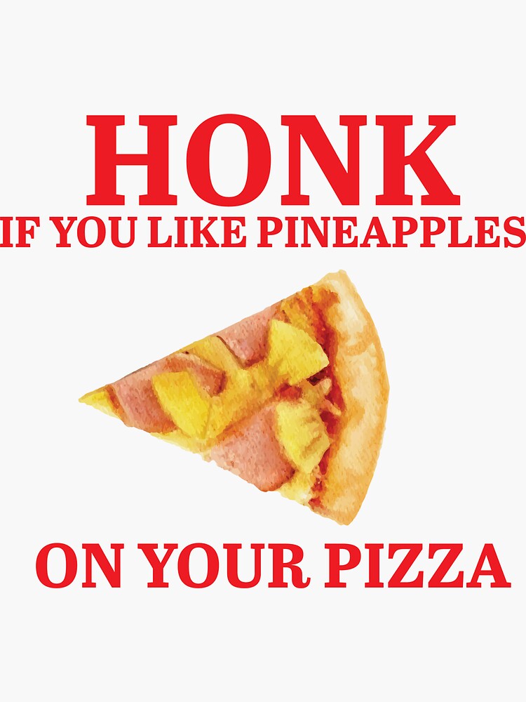 "Honk if you like pineapples on your pizza" Sticker for Sale by thefunnycock Redbubble
