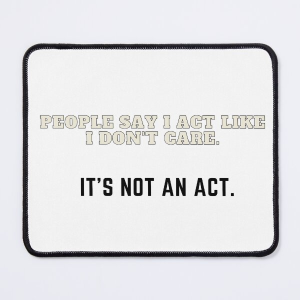 Item preview, Sarcasm. Don't care and it's not an act. designed and sold by dapperFreestyle.