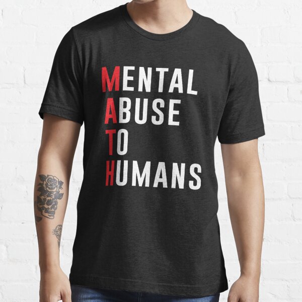 math mental abuse to humans shirt