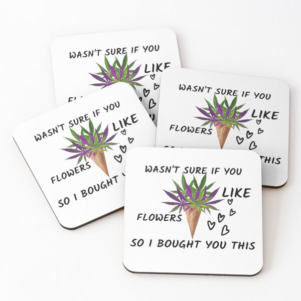 Item preview, WASNT SURE IF YOU LIKE FLOWERS SO I BOUGHT YOU THIS designed and sold by AlfaEcho.