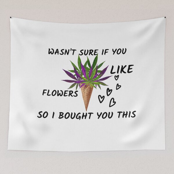 Item preview, WASNT SURE IF YOU LIKE FLOWERS SO I BOUGHT YOU THIS designed and sold by AlfaEcho.
