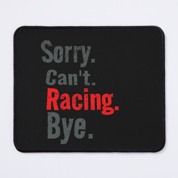 Item preview, Sorry Cant Racing Bye Cars Drag Racing Street Racing Grudge Racing Dirt Racing Kart Racing Race Track designed and sold by CarantinedChaos.