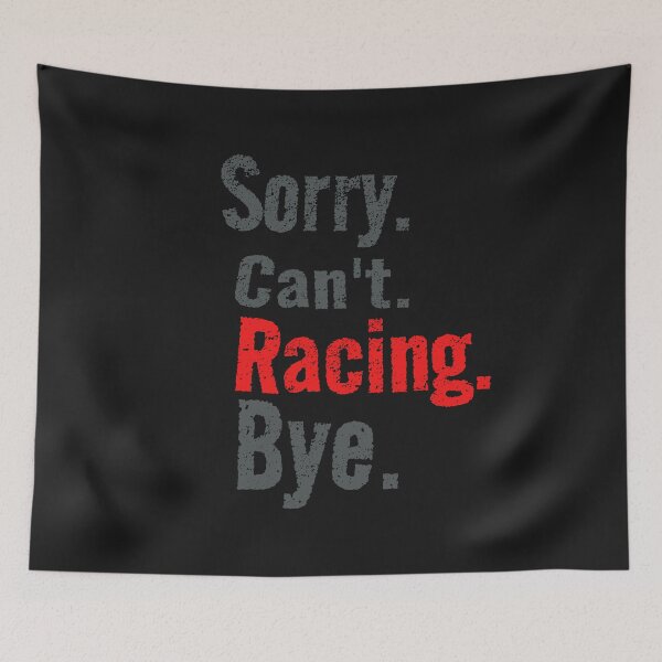 Item preview, Sorry Cant Racing Bye Cars Drag Racing Street Racing Grudge Racing Dirt Racing Kart Racing Race Track designed and sold by CarantinedChaos.