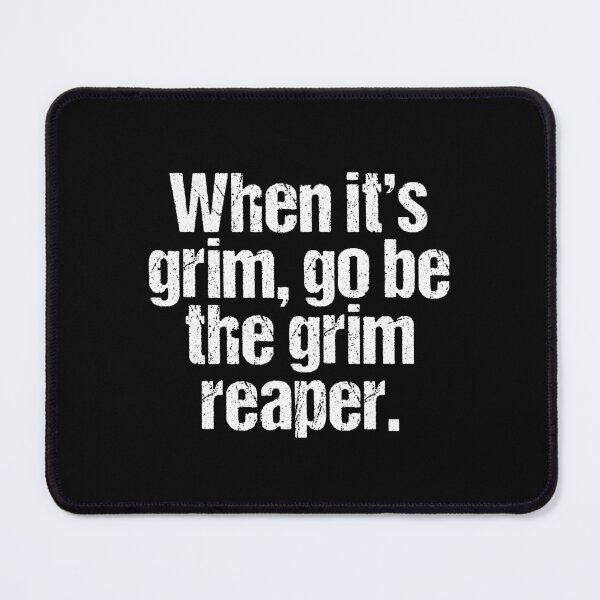 Item preview, When it's Grim Go Be The Grim Reaper designed and sold by MoStorish.