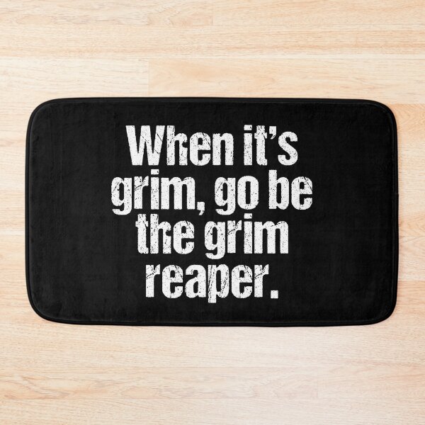 Item preview, When it's Grim Go Be The Grim Reaper designed and sold by MoStorish.