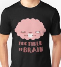 Too Tired To Brain Unisex T-Shirt