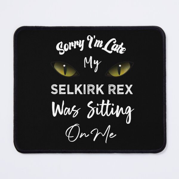 Item preview, Sorry I'm Late My Selkirk Rex Cat Was Sitting On Me designed and sold by medbdj.