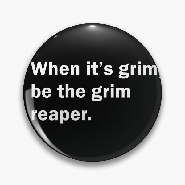 Item preview, When it's Grim Be The Grim Reaper designed and sold by MoStorish.