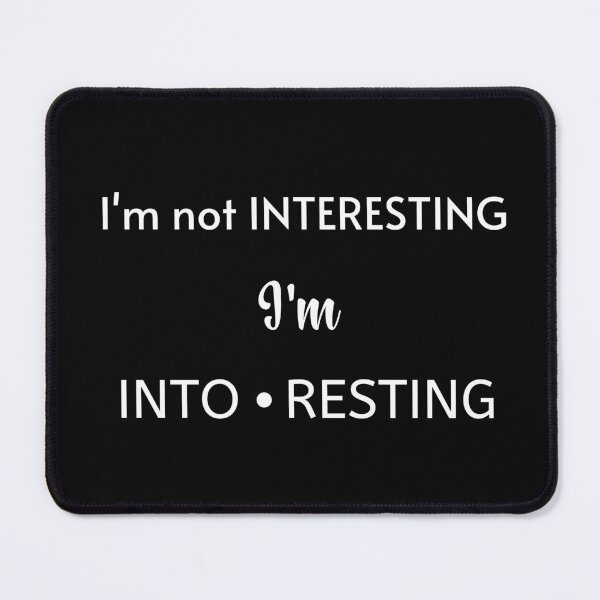 Item preview, I'm not interesting I'm INTO RESTING designed and sold by Tuesday Robbins.
