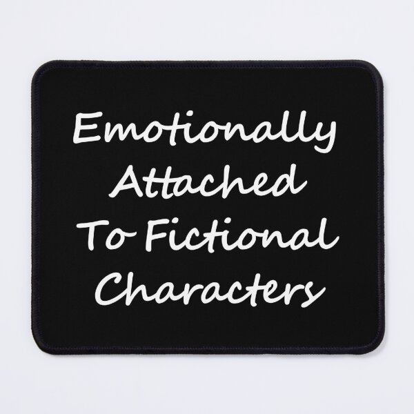 Item preview, Emotionally attached to Fictional characters  designed and sold by shmodev.