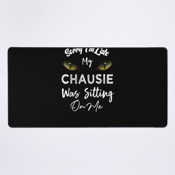 Item preview, Sorry I'm Late My Chausie Cat Was Sitting On Me designed and sold by medbdj.