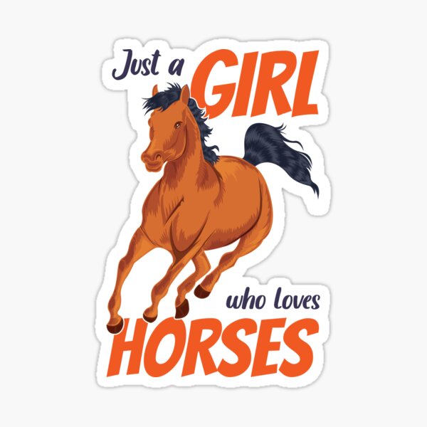 Just a girl who loves Horses Sticker