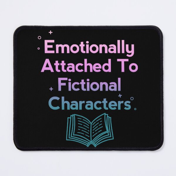 Item preview, Emotionally attached to Fictional characters  designed and sold by shmodev.