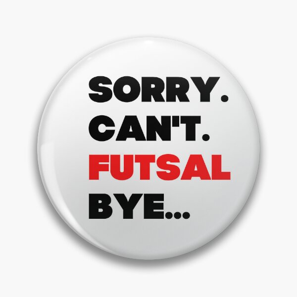 Item preview, Sorry. Can't. Futsal. Bye designed and sold by TheGreenGoat.