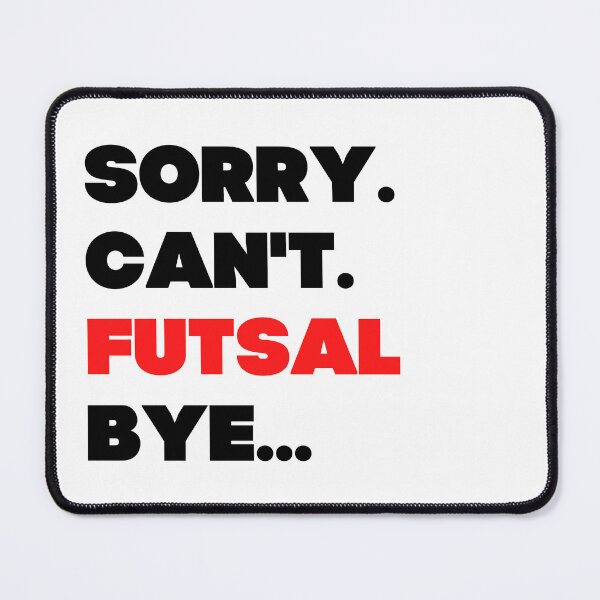 Item preview, Sorry. Can't. Futsal. Bye designed and sold by TheGreenGoat.