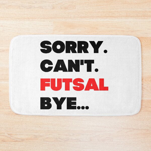 Item preview, Sorry. Can't. Futsal. Bye designed and sold by TheGreenGoat.