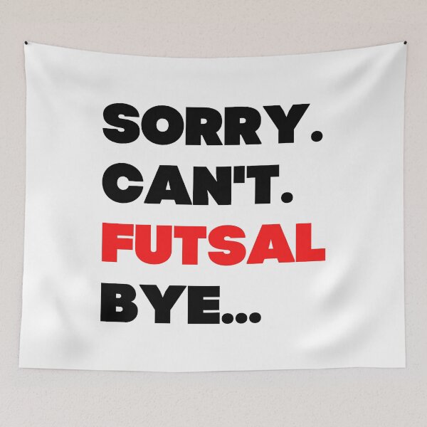 Item preview, Sorry. Can't. Futsal. Bye designed and sold by TheGreenGoat.