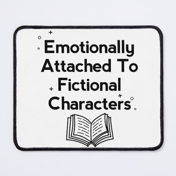Item preview, Emotionally attached to Fictional characters  designed and sold by shmodev.