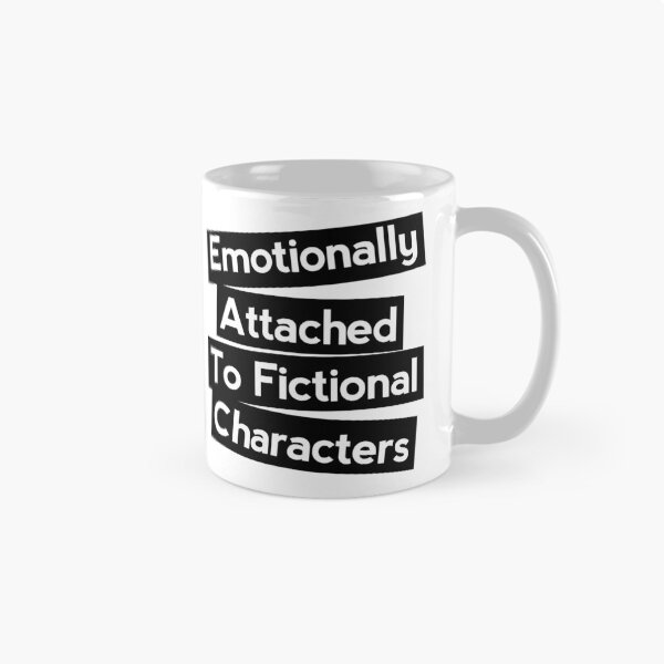 Item preview, Emotionally attached to Fictional characters  designed and sold by shmodev.
