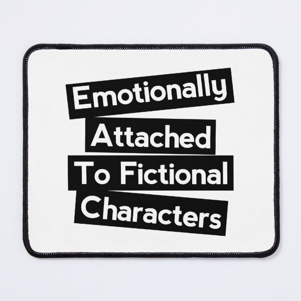 Item preview, Emotionally attached to Fictional characters  designed and sold by shmodev.