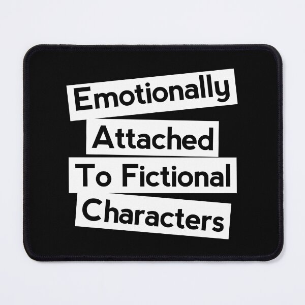 Item preview, Emotionally attached to Fictional characters  designed and sold by shmodev.