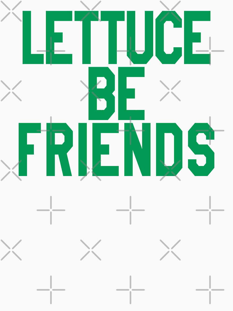 "LETTUCE BE FRIENDS" Tshirt for Sale by limitlezz Redbubble let us