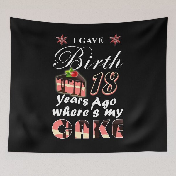 Item preview, I gave birth 18 years ago, where is my cake? designed and sold by Lo2camisetas.