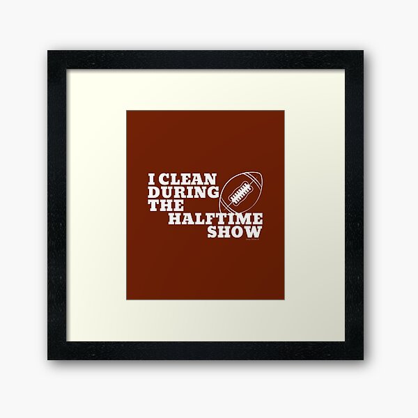 Item preview, I Clean During The Halftime Show Football Cleaning Crew designed and sold by SavvyCleaner.