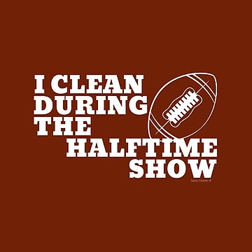 Artwork thumbnail, I Clean During The Halftime Show Football Cleaning Crew by SavvyCleaner