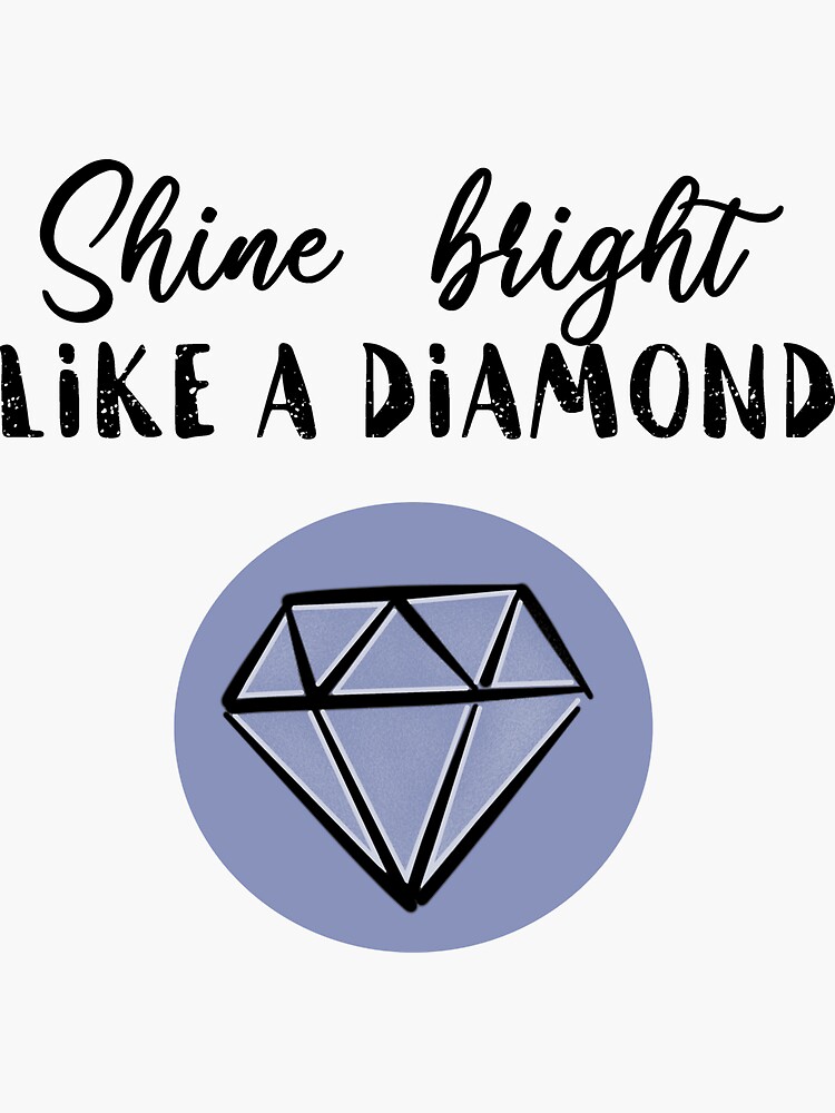 Shine Bright Like A Diamond Sticker For Sale By Moonysisters Redbubble 