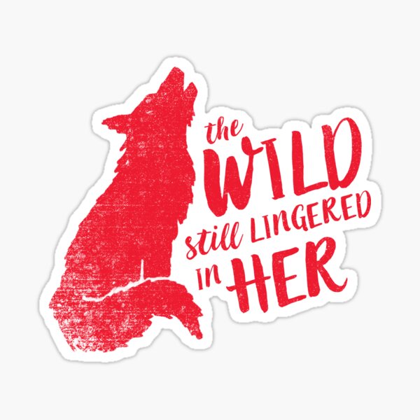 "The Wild Still Lingered In Her" Sticker