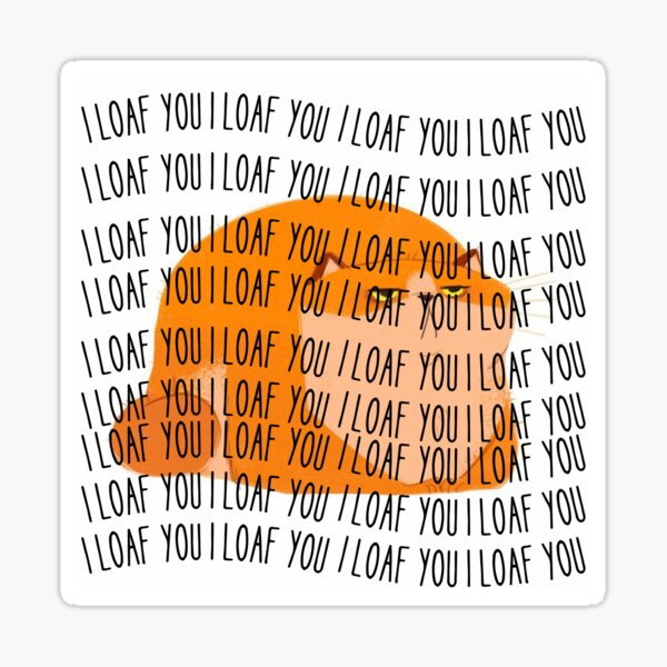 "funny i loaf you , cat loaf " Sticker for Sale by YesWedesign Redbubble