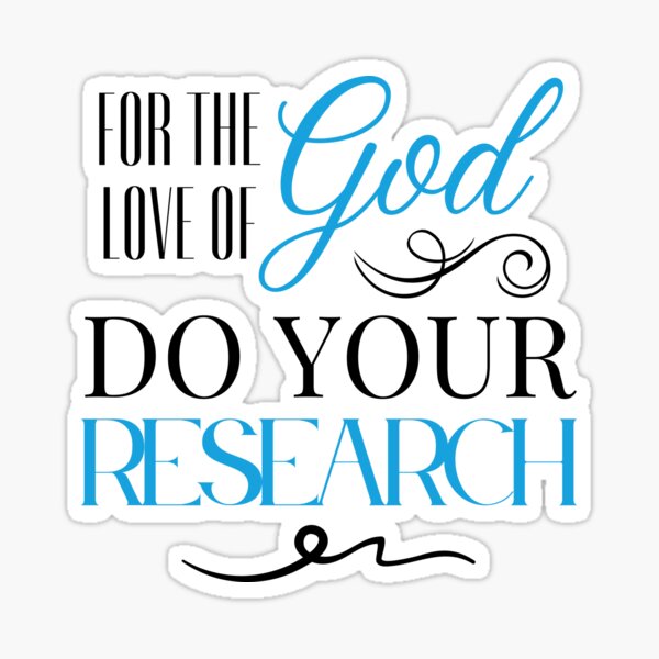 For The Love Of God, Do Your Research Sticker