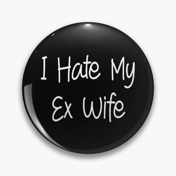 Ex Wife Pins and Buttons for Sale Redbubble image