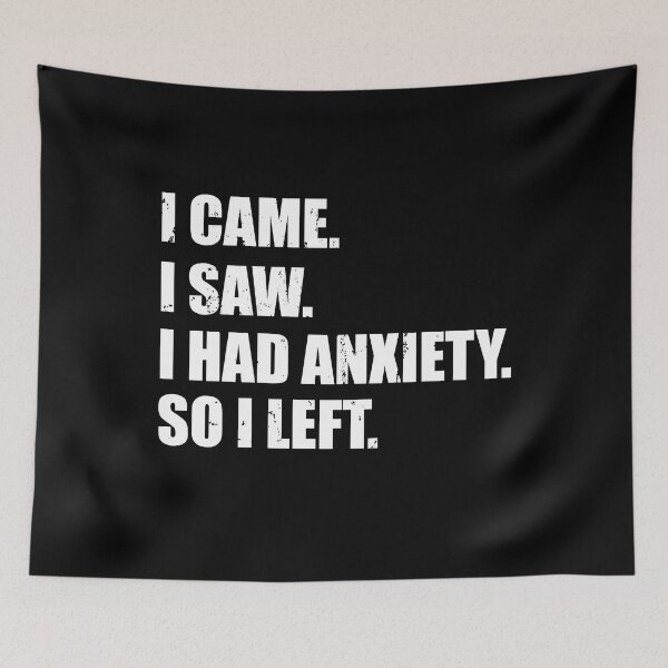 Item preview, I Came. I Saw. I Had Anxiety. So I Left Distressed designed and sold by RoguePixel.