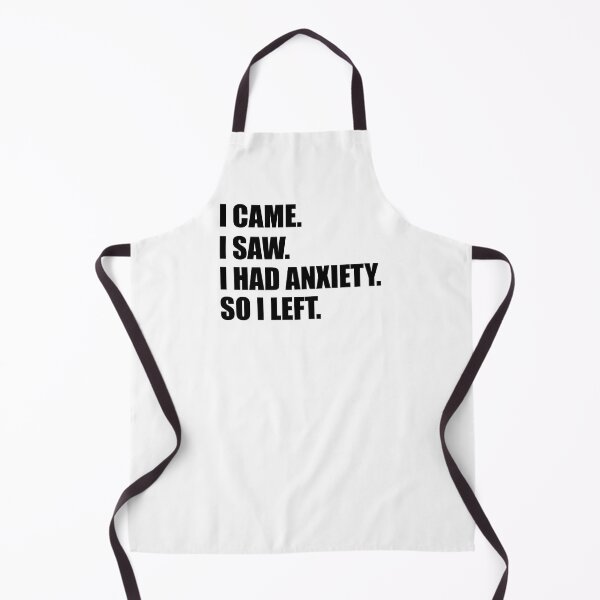 Item preview, I Came. I Saw. I Had Anxiety. So I Left. designed and sold by RoguePixel.