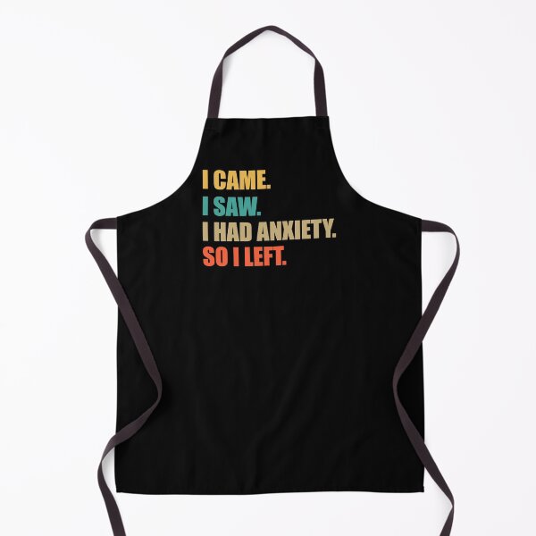 Item preview, I Came. I Saw. I Had Anxiety. So I Left. designed and sold by RoguePixel.