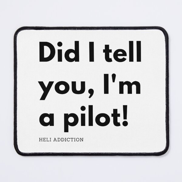 Item preview, Did I tell you, I'm a pilot! designed and sold by heliaddiction.