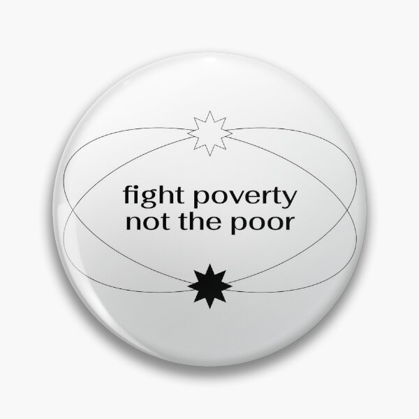 Item preview, Fight Poverty Not The Poor - End Poverty designed and sold by Picket Club.