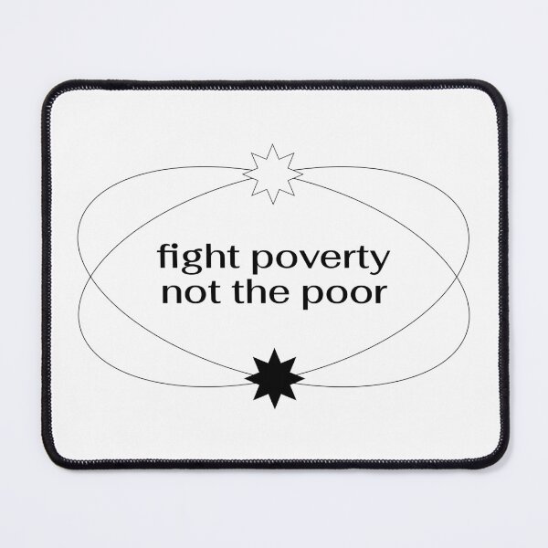 Item preview, Fight Poverty Not The Poor - End Poverty designed and sold by Picket Club.