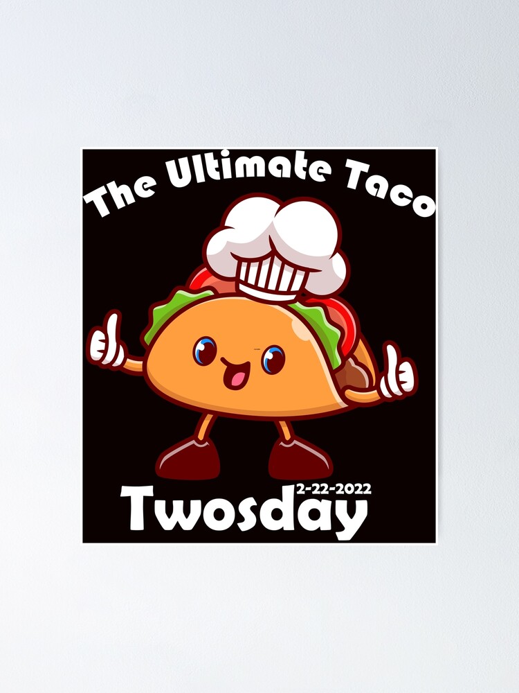 The Ultimate Taco Twosday 2 22 2022 Poster For Sale By Omarbelbida Redbubble 3591