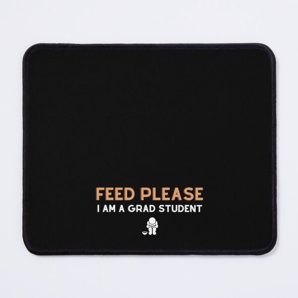 Item preview, Feed Please, I am a Grad Student – Funny Grad Student designed and sold by cinsarad.